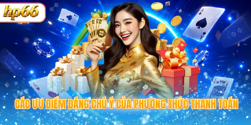Các ưu điểm đáng chú ý của phương thức thanh toán