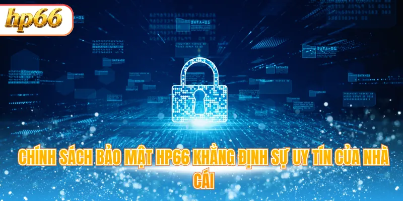 Chính sách bảo mật HP66 khẳng định sự uy tín của nhà cái