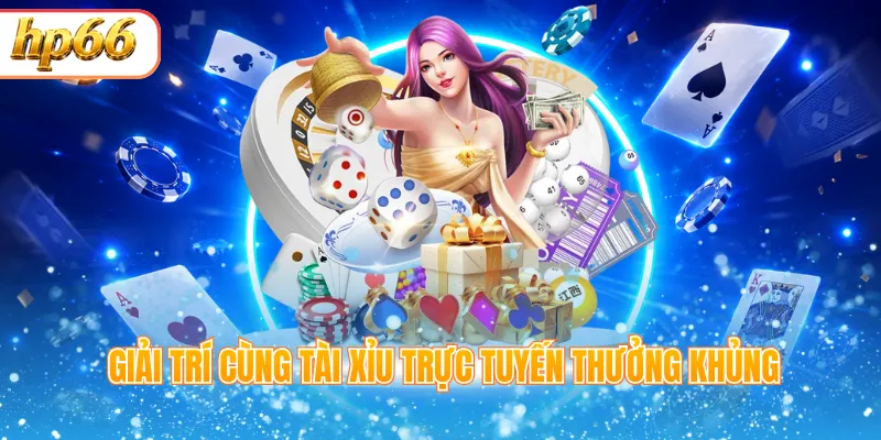 Giải trí cùng tài xỉu trực tuyến thưởng khủng
