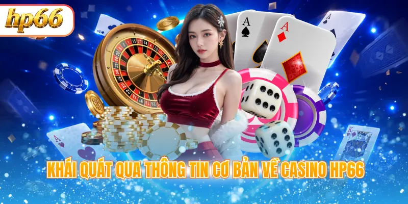 Khái quát qua thông tin cơ bản về Casino HP66