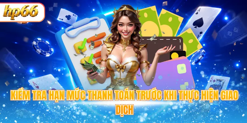 Kiểm tra hạn mức thanh toán trước khi thực hiện giao dịch