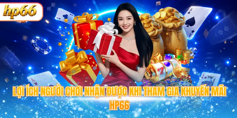 Lợi ích người chơi nhận được khi tham gia khuyến mãi HP66