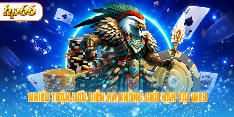 Nhiều trận đấu diễn ra không giới hạn tại web