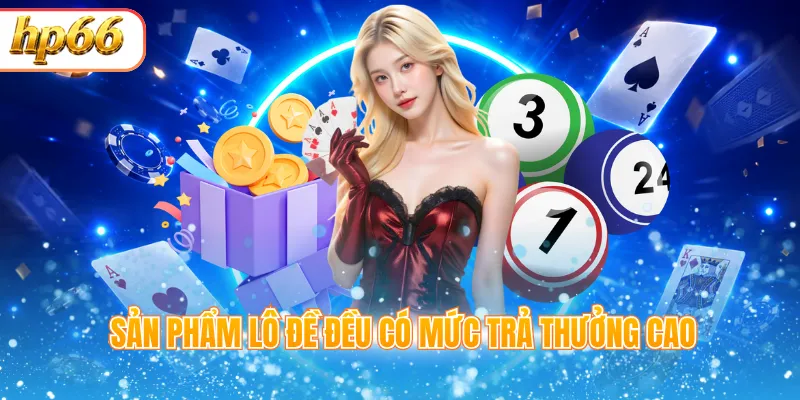 Sản phẩm lô đề đều có mức trả thưởng cao