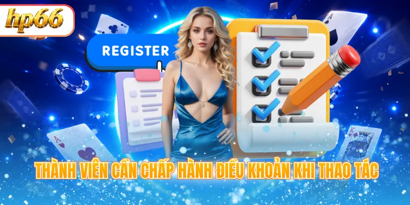 Thành viên cần chấp hành điều khoản khi thao tác