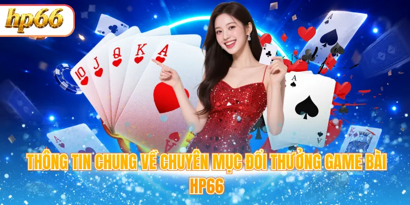 Thông tin chung về chuyên mục đổi thưởng Game bài HP66